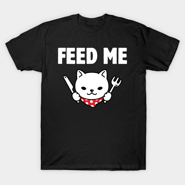 Feed me T-Shirt by Meow Meow Designs